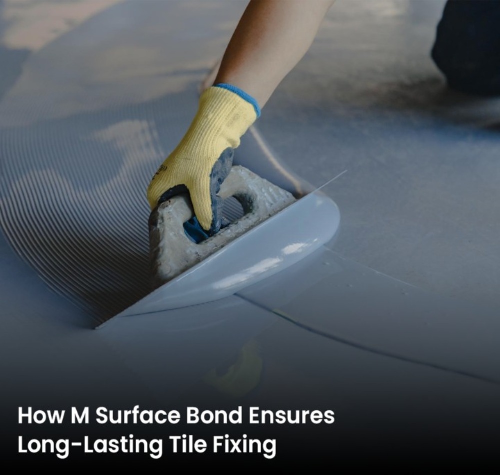 How M Surface Bond Ensures Long-Lasting Tile Fixing